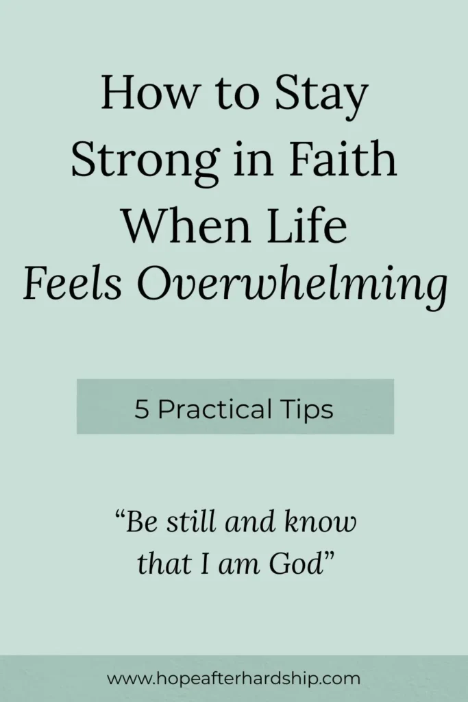 How to Stay Strong in Faith when Life Feels Overwhelming